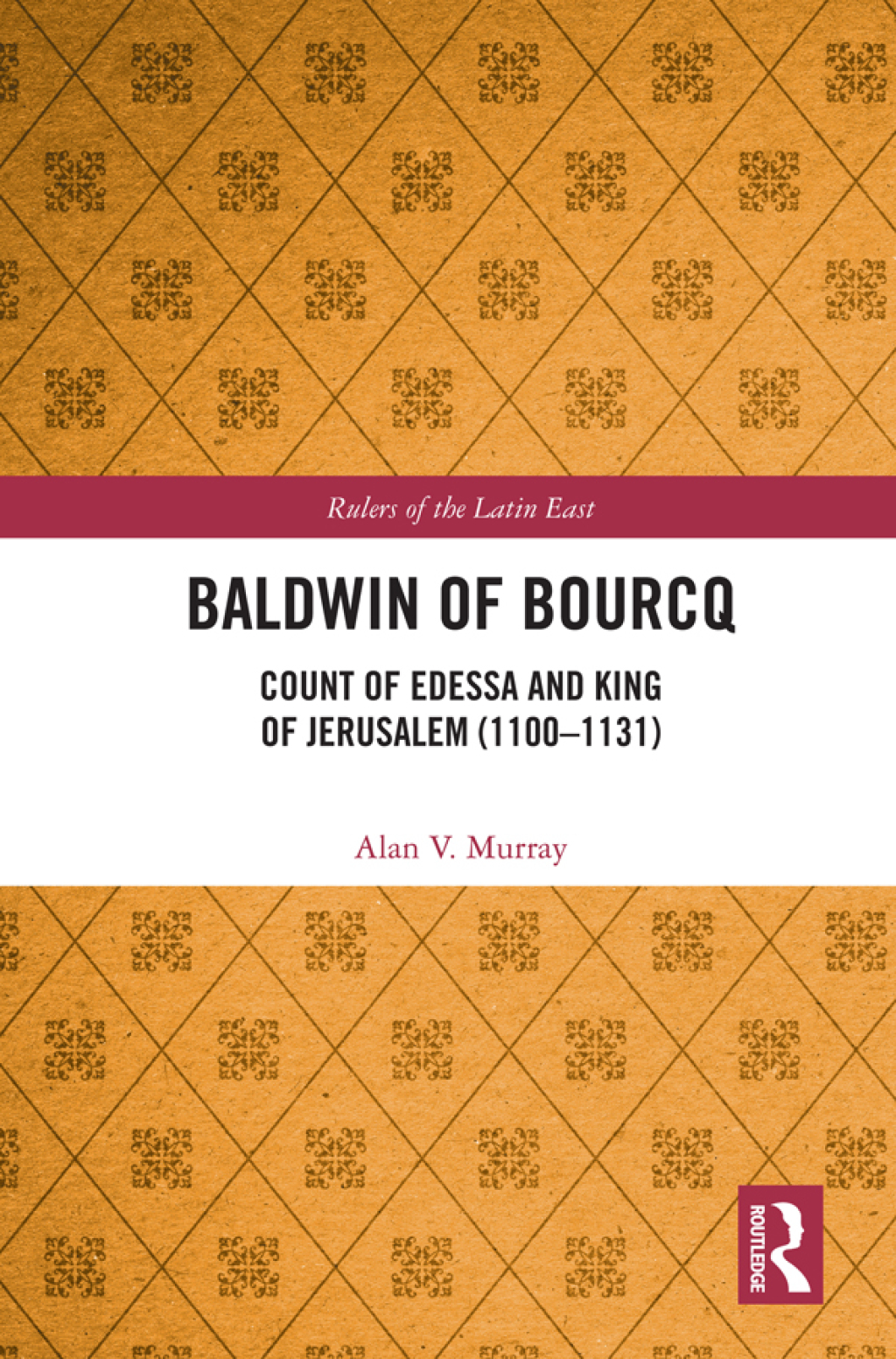 Baldwin of Bourcq Count of Edessa and King of Jerusalem (1100-1131) 1st Edition
