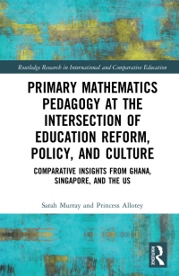صورة الغلاف: Primary Mathematics Pedagogy at the Intersection of Education Reform, Policy, and Culture 1st edition 9780367766641