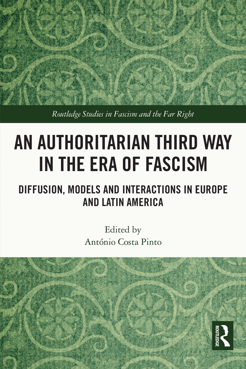 An Authoritarian Third Way in the Era of Fascism Diffusion, Models and Interactions in Europe and Latin America 1st Edition