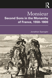 Imagen de portada: Monsieur. Second Sons in the Monarchy of France, 1550–1800 1st edition 9780367761936