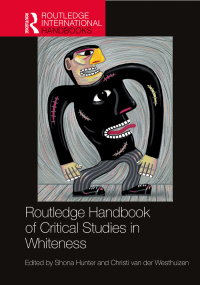 Cover image: Routledge Handbook of Critical Studies in Whiteness 1st edition 9781032139340