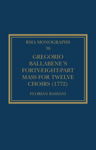 Cover image: Gregorio Ballabene’s Forty-eight-part Mass for Twelve Choirs (1772) 1st edition 9781032128931