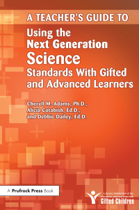 Cover image: Teacher's Guide to Using the Next Generation Science Standards With Gifted and Advanced Learners 1st edition 9781618212832