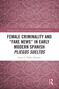Immagine di copertina: Female Criminality and “Fake News” in Early Modern Spanish Pliegos Sueltos 1st edition 9781032161075