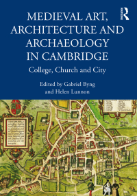 Cover image: Medieval Art, Architecture and Archaeology in Cambridge 1st edition 9781032156224