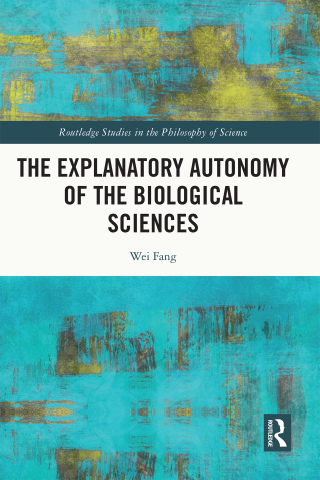Cover image: The Explanatory Autonomy of the Biological Sciences 1st edition 9780367693510