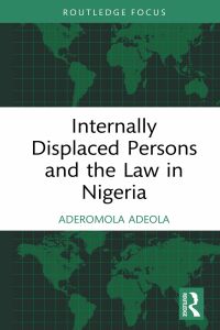 صورة الغلاف: Internally Displaced Persons and the Law in Nigeria 1st edition 9780367703837