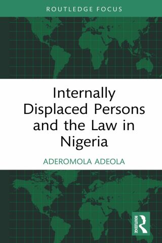 Cover image: Internally Displaced Persons and the Law in Nigeria 1st edition 9780367703851