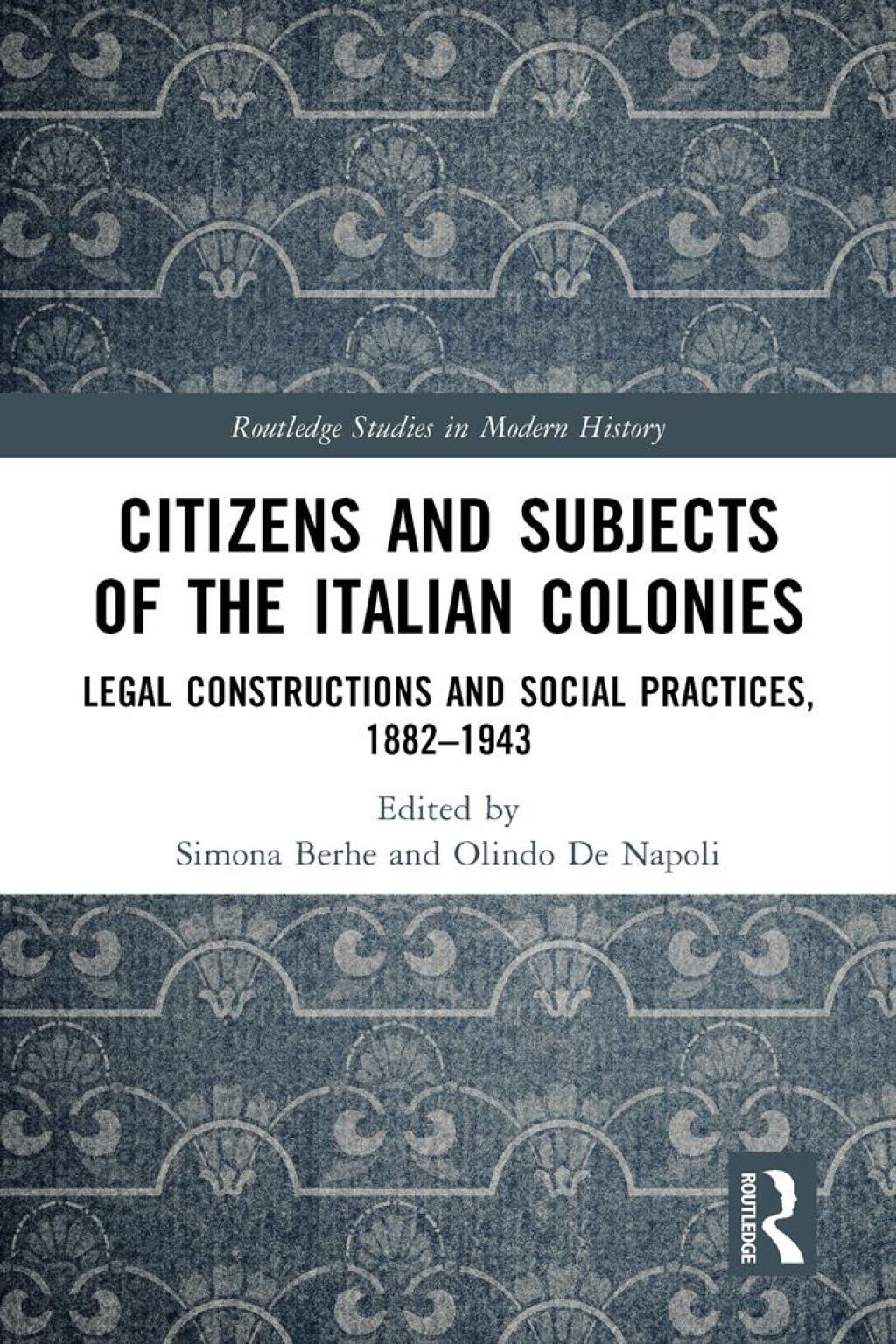 Citizens and Subjects of the Italian Colonies Legal Constructions and Social Practices, 1882–1943 1st Edition