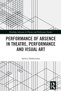 表紙画像: Performance of Absence in Theatre, Performance and Visual Art 1st edition 9780367471125