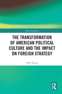 Cover image: The Transformation of American Political Culture and the Impact on Foreign Strategy 1st edition 9781032184425