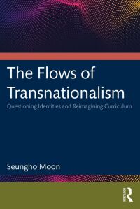 Imagen de portada: The Flows of Transnationalism: Questioning Identities and Reimagining Curriculum 1st edition 9780367643232