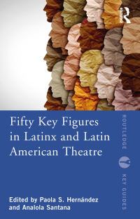 Imagen de portada: Fifty Key Figures in LatinX and Latin American Theatre 1st edition 9780367701314