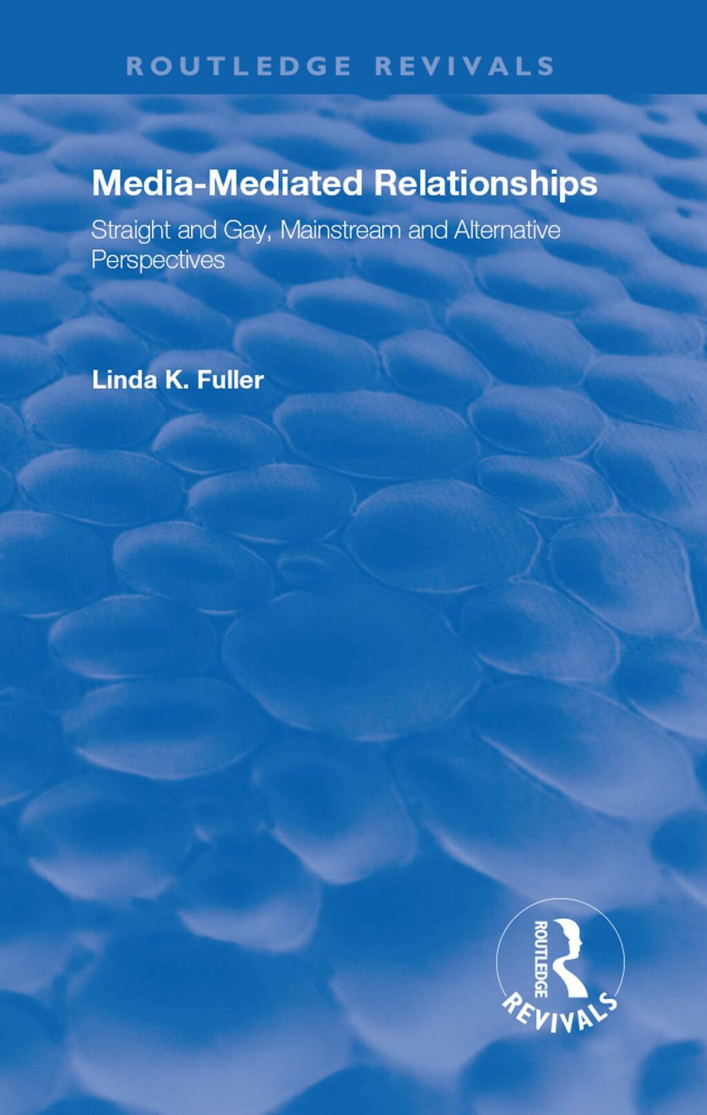 Media-Mediated Relationships Straight and Gay, Mainstream and Alternative Perspectives 1st Edition