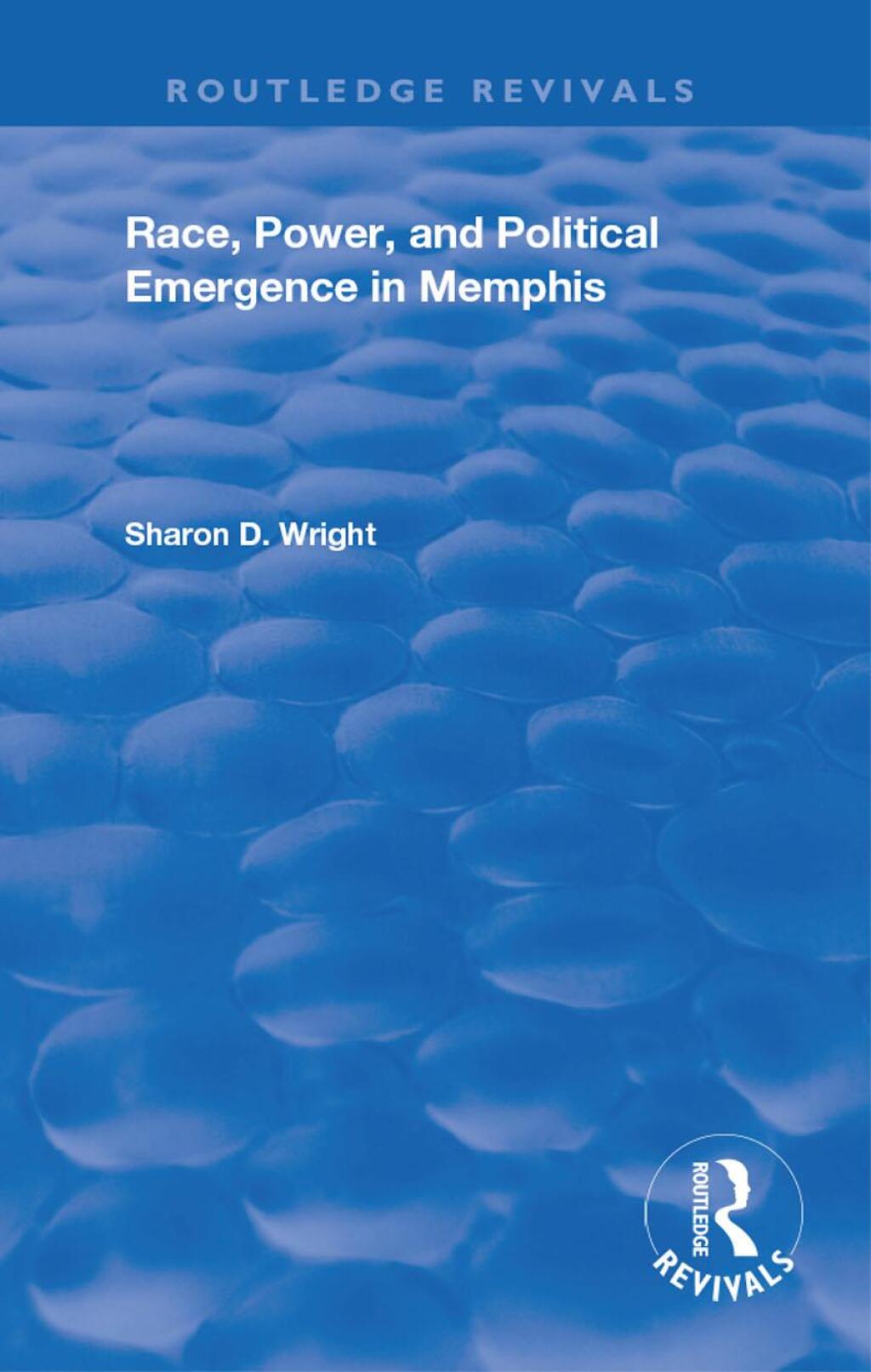 Race, Power, and Political Emergence in Memphis 1st Edition