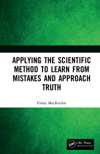 Cover image: Applying the Scientific Method to Learn from Mistakes and Approach Truth 1st edition 9781032183305