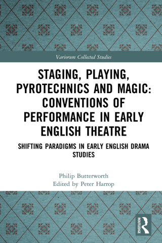 Cover image: Staging, Playing, Pyrotechnics and Magic: Conventions of Performance in Early English Theatre 1st edition 9781032050379
