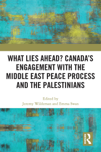 Imagen de portada: What Lies Ahead? Canada’s Engagement with the Middle East Peace Process and the Palestinians 1st edition 9781032190631