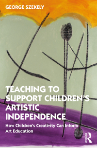 Cover image: Teaching to Support Children's Artistic Independence 1st edition 9780367440572