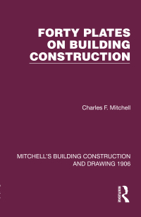 表紙画像: Forty Plates on Building Construction 1st edition 9781000536676