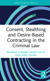 Cover image: Consent, Stealthing and Desire-Based Contracting in the Criminal Law 1st edition 9780367710705