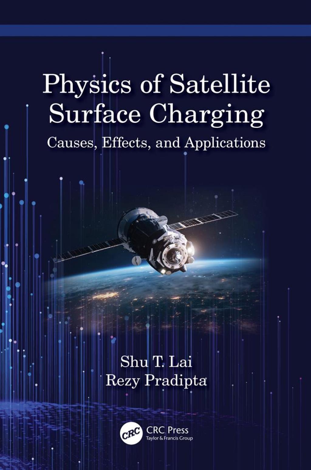 Physics of Satellite Surface Charging Causes, Effects, and Applications 1st Edition