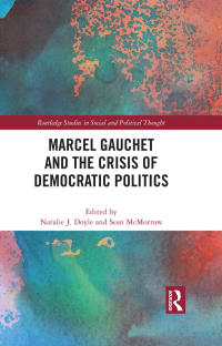 Titelbild: Marcel Gauchet and the Crisis of Democratic Politics 1st edition 9780367690243