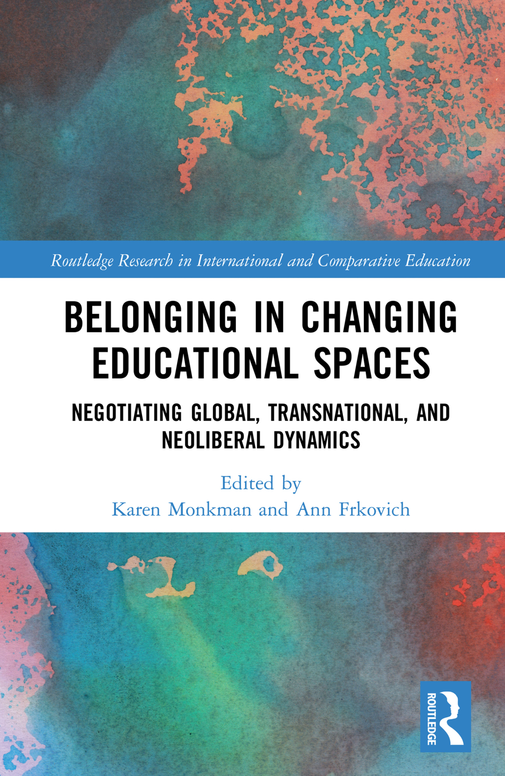Belonging in Changing Educational Spaces Negotiating Global, Transnational, and Neoliberal Dynamics 1st Edition