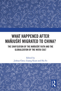 Cover image: What Happened After Mañjuśrī Migrated to China? 1st edition 9781032073507