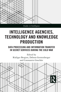 صورة الغلاف: Intelligence Agencies, Technology and Knowledge Production 1st edition 9780367706418