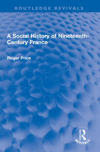 表紙画像: A Social History of Nineteenth-Century France 1st edition 9781032202419