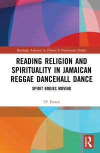 表紙画像: Reading Religion and Spirituality in Jamaican Reggae Dancehall Dance 1st edition 9780367539696