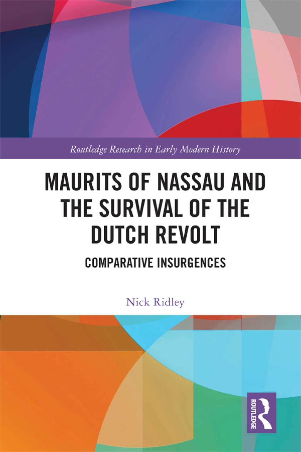 Maurits of Nassau and the Survival of the Dutch Revolt Comparative Insurgences 1st Edition