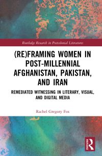 Titelbild: (Re)Framing Women in Post-Millennial Afghanistan, Pakistan, and Iran 1st edition 9780367459734