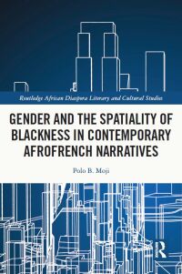 Omslagafbeelding: Gender and the Spatiality of Blackness in Contemporary AfroFrench Narratives 1st edition 9780367637514