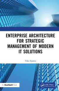 Cover image: Enterprise Architecture for Strategic Management of Modern IT Solutions 1st edition 9781032145297