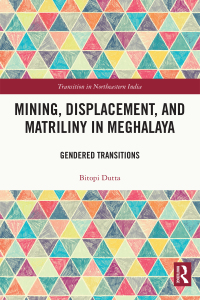 Cover image: Mining, Displacement, and Matriliny in Meghalaya 1st edition 9780367711283