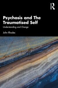 表紙画像: Psychosis and The Traumatised Self 1st edition 9780367491796