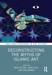 Cover image: Deconstructing the Myths of Islamic Art 1st edition 9780367772659