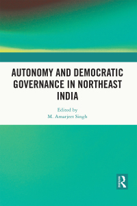 Cover image: Autonomy and Democratic Governance in Northeast India 1st edition 9780367720360