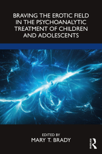 Cover image: Braving the Erotic Field in the Psychoanalytic Treatment of Children and Adolescents 1st edition 9781032210018