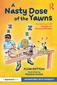 Cover image: A Nasty Dose of the Yawns: An Adventure with Dyslexia and Literacy Difficulties 1st edition 9781032076409