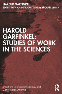 Cover image: Harold Garfinkel: Studies of Work in the Sciences 1st edition 9781032000749