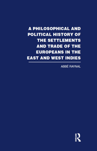 Cover image: A Philosophical and Political History of the Settlements and Trade of the Europeans in the East and West Indies 1st edition 9780415383189