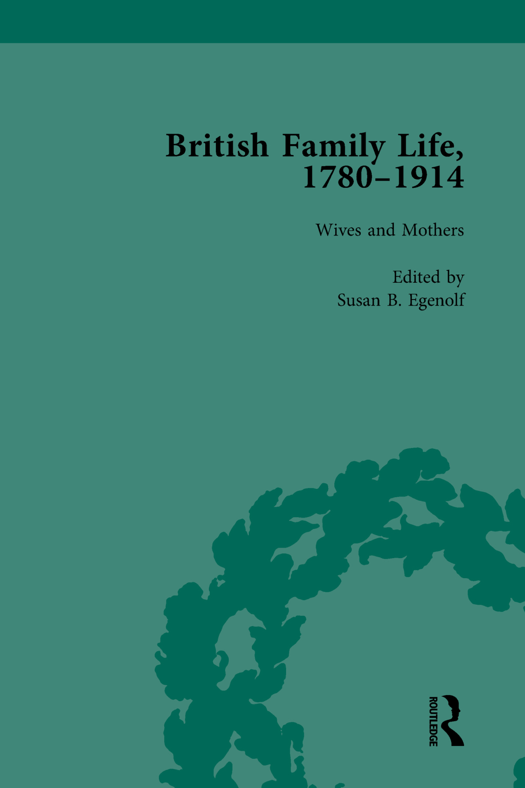 British Family Life, 1780–1914, Volume 3 1st Edition