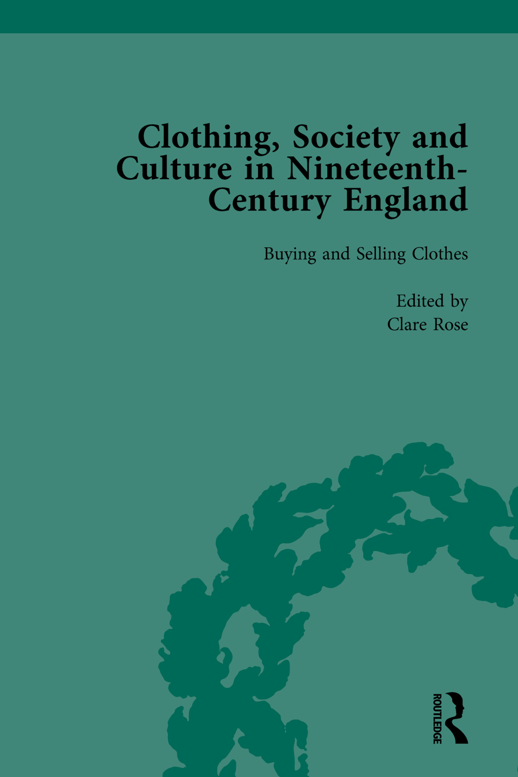 Clothing, Society and Culture in Nineteenth-Century England, Volume 1 1st Edition