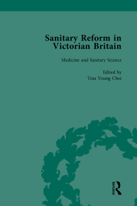 Cover image: Sanitary Reform in Victorian Britain, Part I Vol 1 1st edition 9781138756854