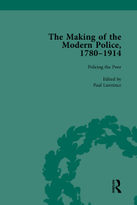 Cover image: The Making of the Modern Police, 1780–1914, Part I Vol 3 1st edition 9781138761582