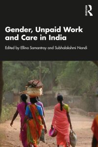 Cover image: Gender, Unpaid Work and Care in India 1st edition 9781032233161
