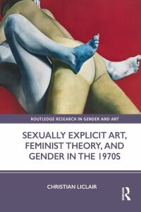 Titelbild: Sexually Explicit Art, Feminist Theory, and Gender in the 1970s 1st edition 9781032126593
